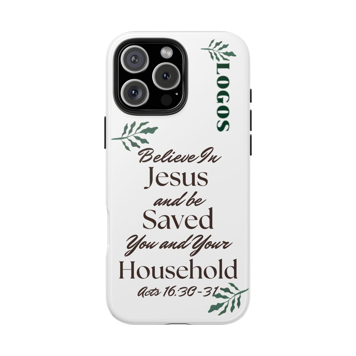 Bible verse phone case by Logos with Believe in Jesus and Be Saved You and Your Household scripture design