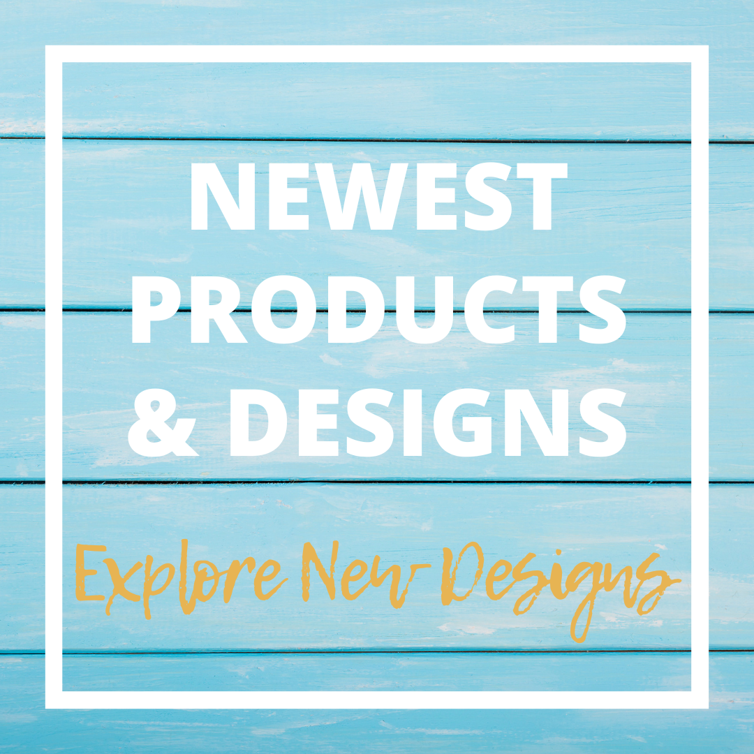 Newest Products and Designs