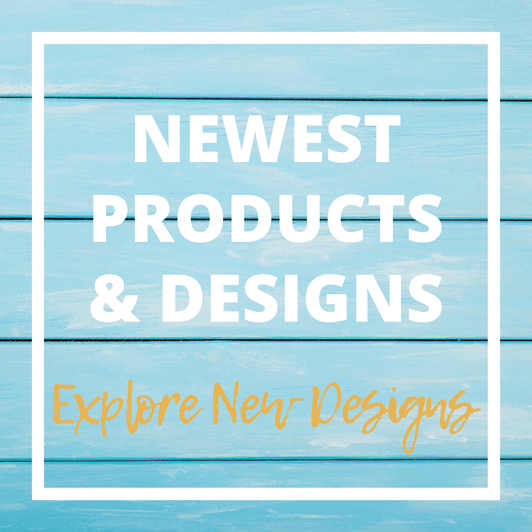Newest Products and Designs
