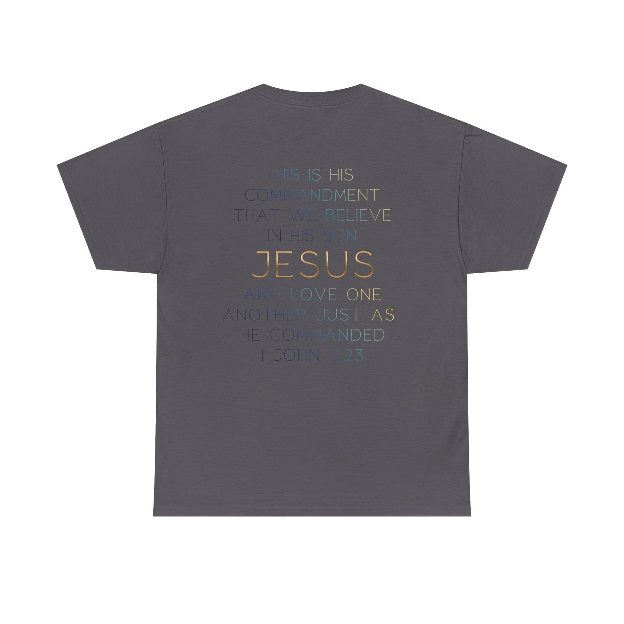 Back view of a dark gray Believe In Jesus - Faith tee with gold text from 1 John 3:23