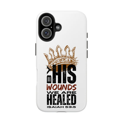 Christian tough phone case with By His Wounds We Are Healed scripture and crown design on white background