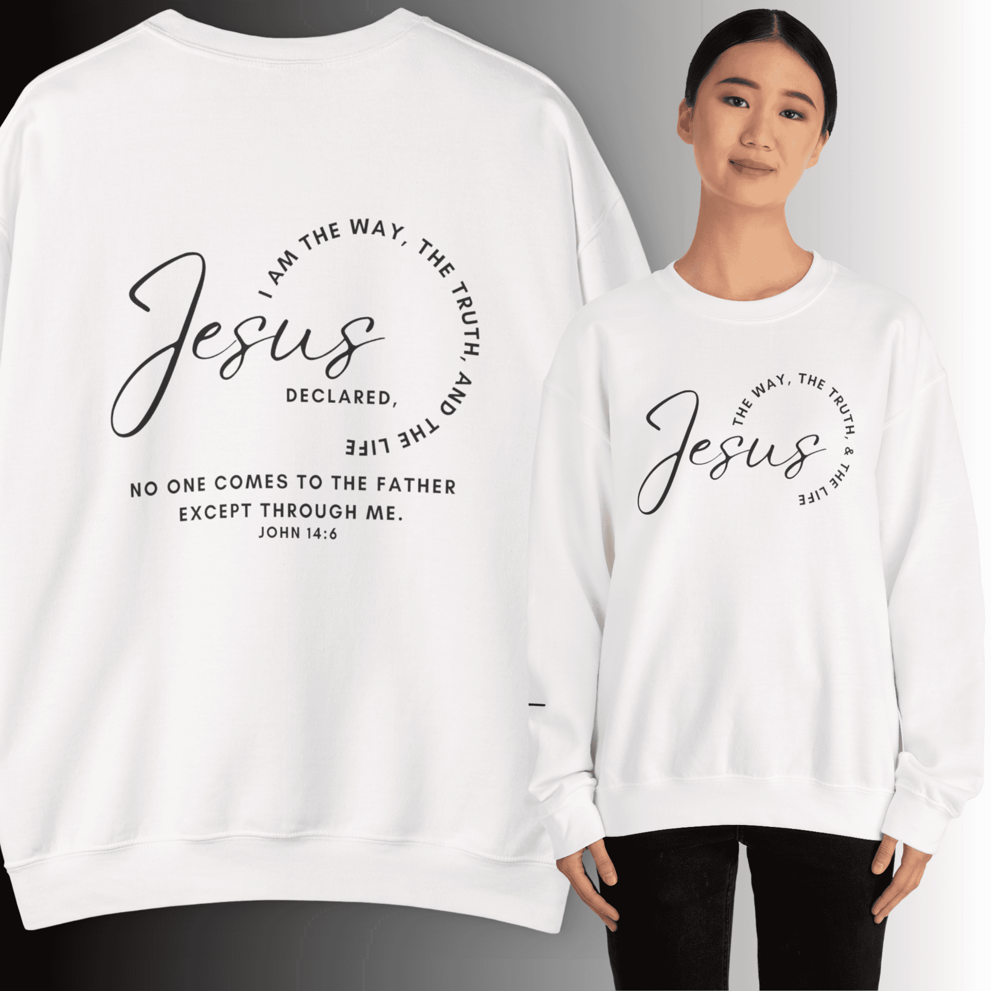 Jesus: the Way, the Truth, the Life sweatshirt with inspirational text on the back in white fabric