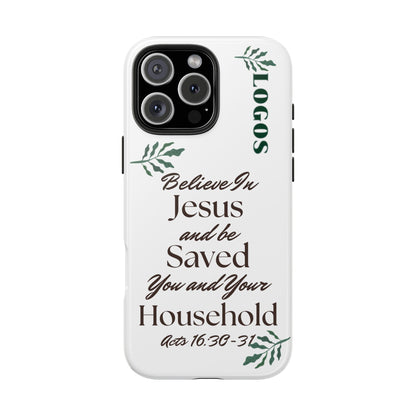 Bible verse phone case by Logos with Believe in Jesus and Be Saved You and Your Household scripture design