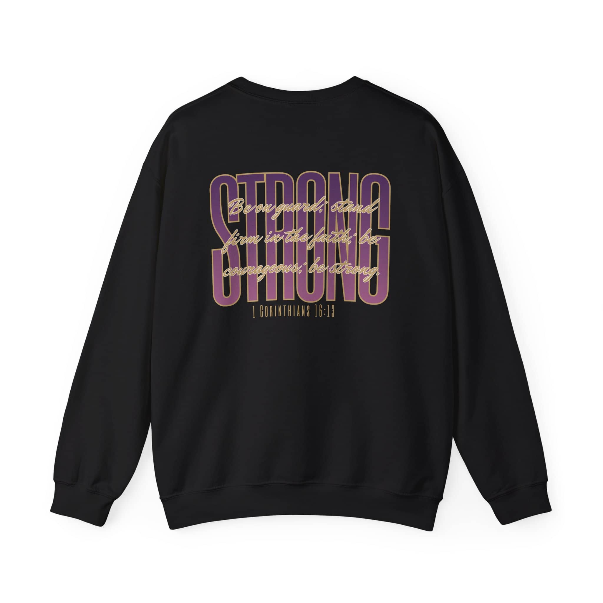 Strong And Courageous Bible Verse Sweatshirt in black, featuring quote from 1 Corinthians 16:13 on the back
